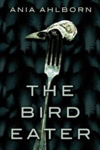 Book Review: The Bird Eater by Ania Ahlborn / Women in Horror Month